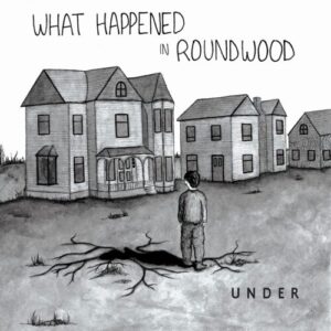 Under – What Happened In Roundwood Κριτική