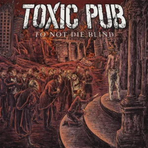 TOXIC PUB – ...To Not Die Blind | Metal Territory