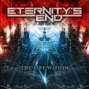 ETERNITY’S END – The Fire Within | Metal Territory