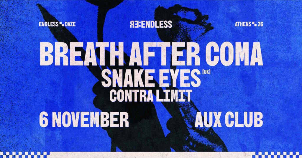 Αφίσα του RE: ENDLESS με τους Breath After Coma, Snake Eyes (UK) και Contra Limit στο AUX Club της Αθήνας στις 6 Νοεμβρίου 2026